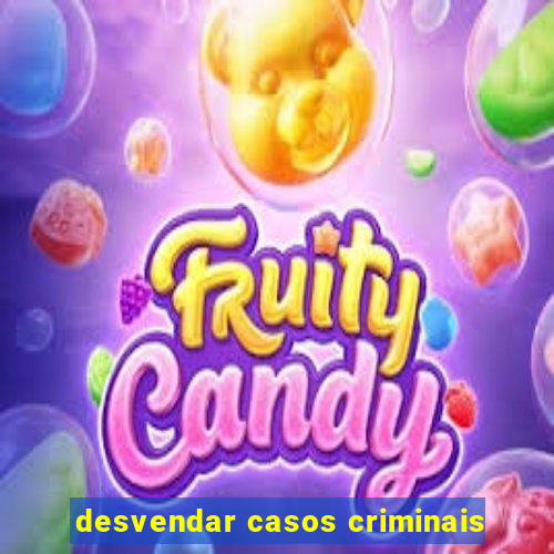 desvendar casos criminais